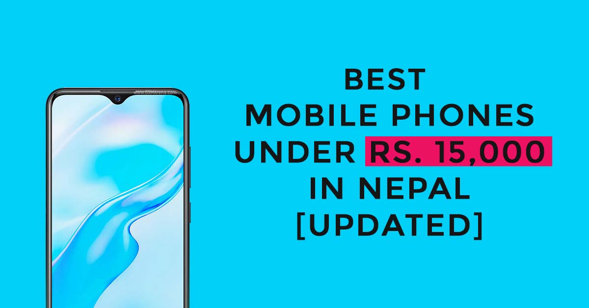Best Mobile Phones Under Rs. 15,000 In Nepal 2022 [Updated]