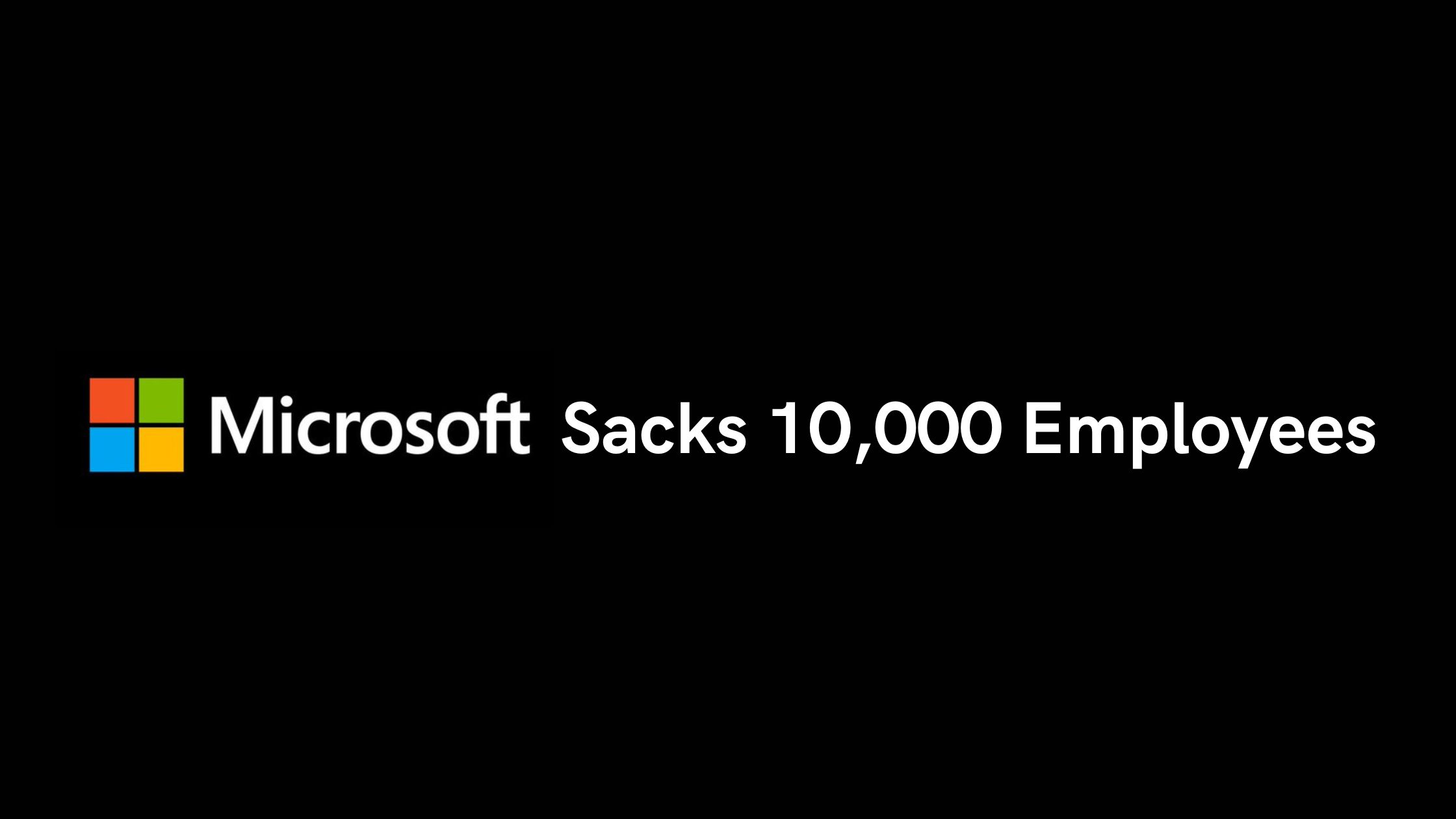 Microsoft Sacks 10,000 Employees: Check CEO's Full letter To Employees