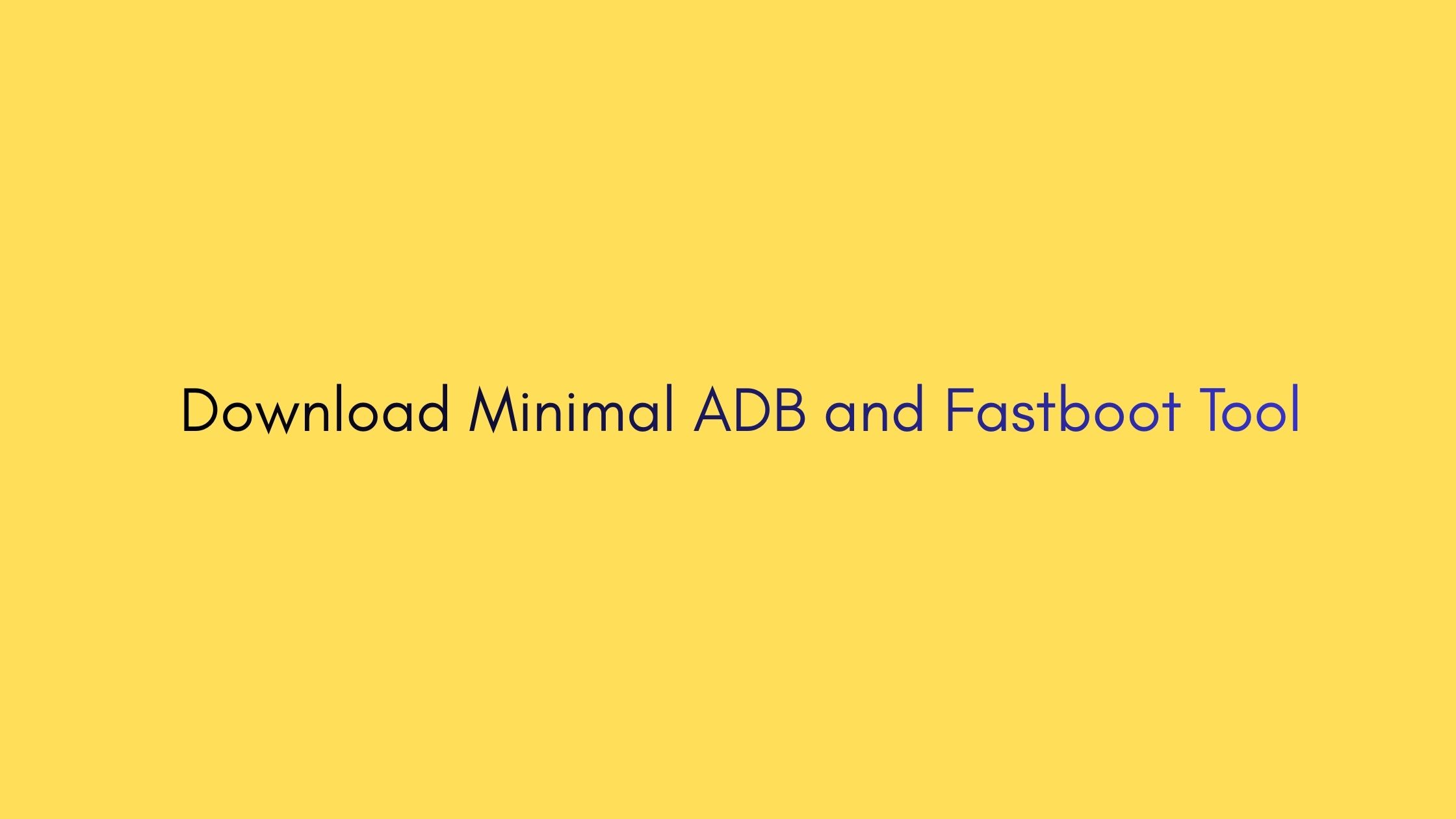 Download Minimal ADB and Fastboot Tool
